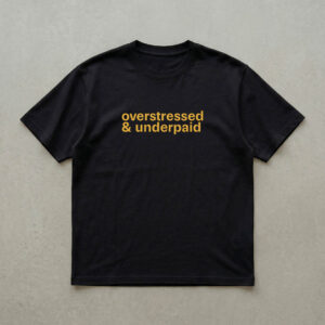 overstressed & underpaid